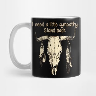 I Need A Little Sympathy. Stand Back Quotes Bull & Feathers Mug
